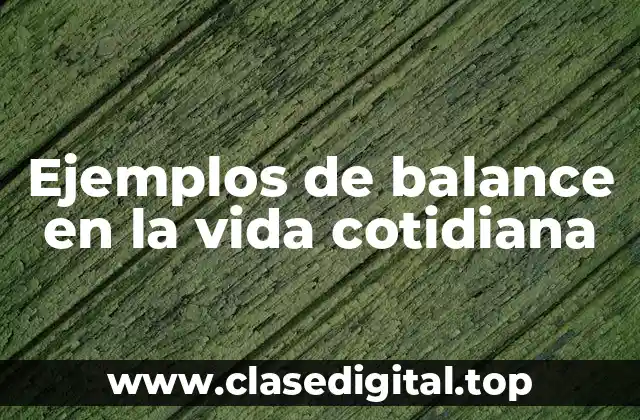 Ejemplos de balance en la vida cotidiana