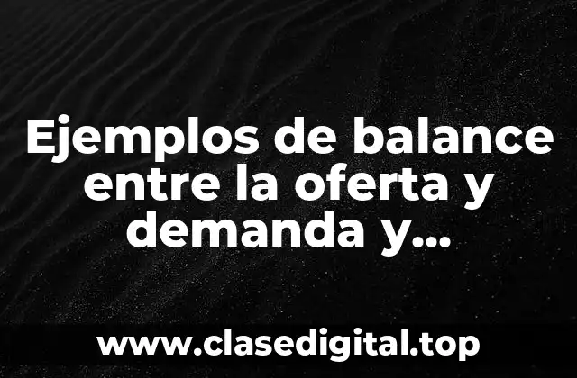 Ejemplos de balance entre la oferta y demanda y Significado