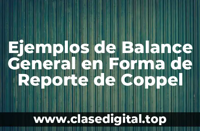 Ejemplos de Balance General en Forma de Reporte de Coppel