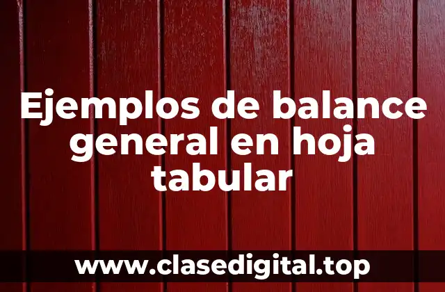Ejemplos de balance general en hoja tabular