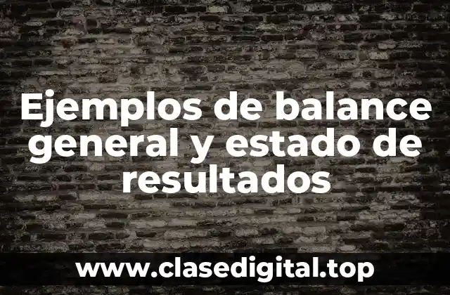 Ejemplos de balance general y estado de resultados