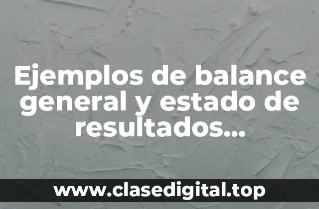 Ejemplos de balance general y estado de resultados comparativos