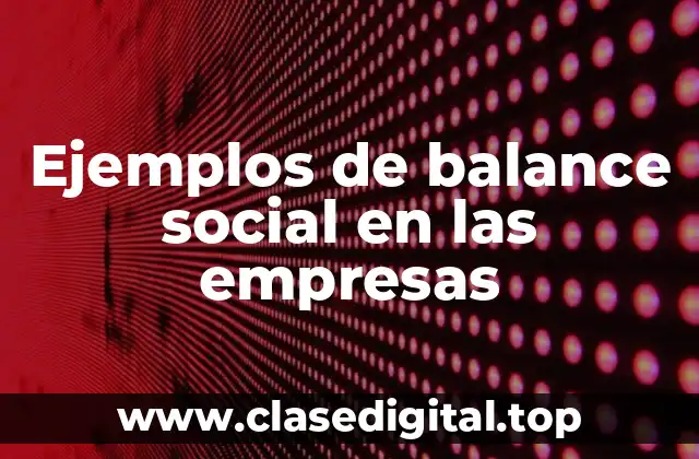 Ejemplos de balance social en las empresas
