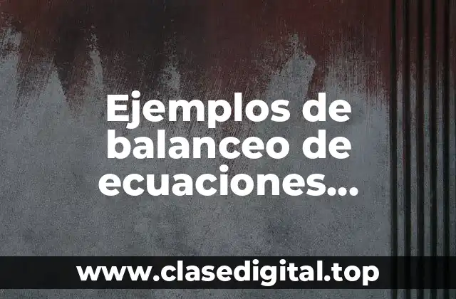 Ejemplos de balanceo de ecuaciones algebraicas