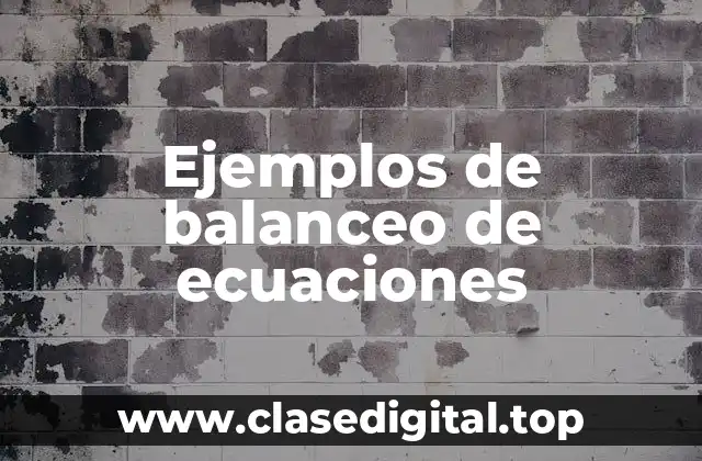 Ejemplos de balanceo de ecuaciones