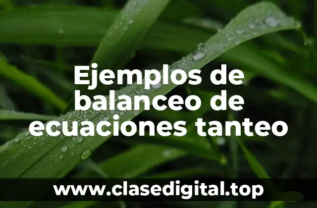 Ejemplos de balanceo de ecuaciones tanteo