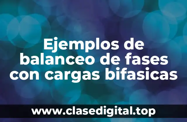Ejemplos de balanceo de fases con cargas bifasicas