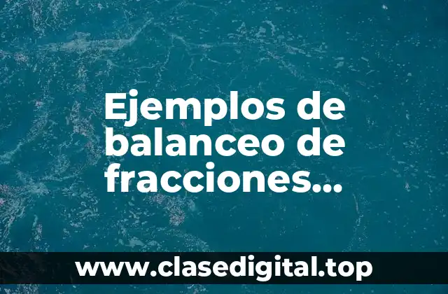 Ejemplos de balanceo de fracciones equivalentes