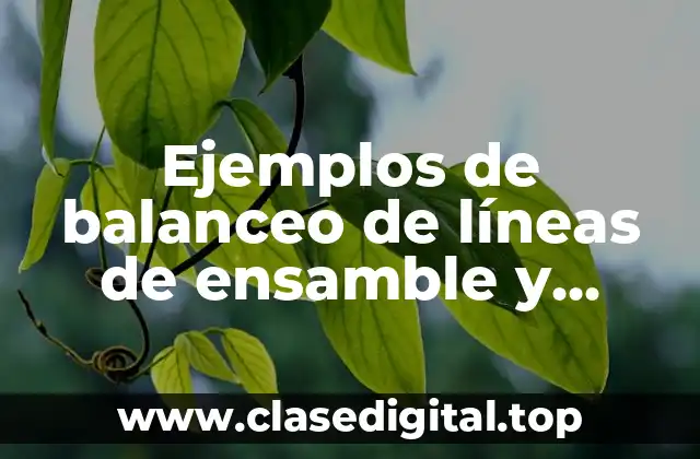 Ejemplos de balanceo de líneas de ensamble