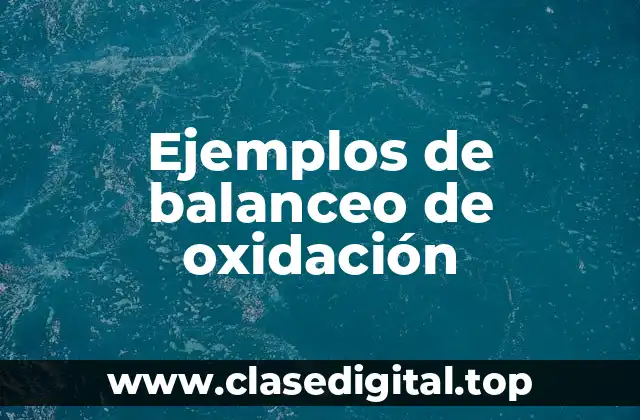 Ejemplos de balanceo de oxidación