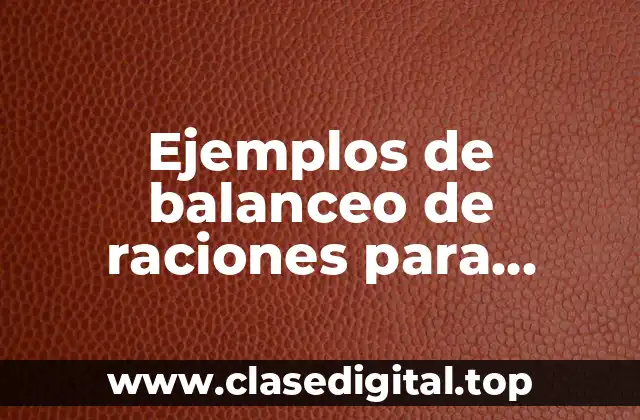 Ejemplos de balanceo de raciones para animales y Significado