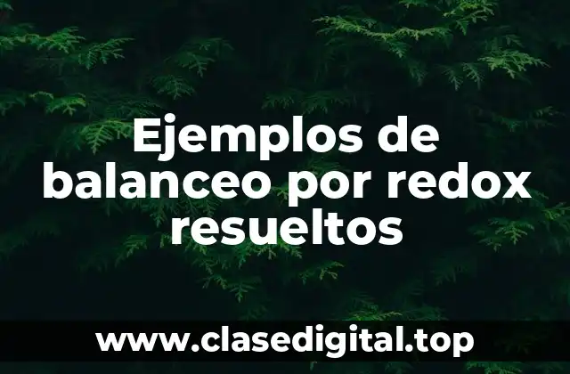 Ejemplos de balanceo por redox resueltos
