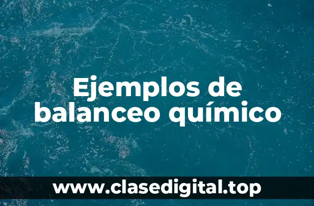 Ejemplos de balanceo químico