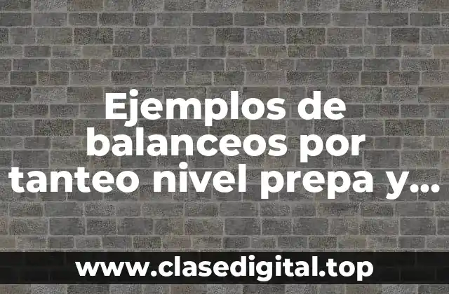 Ejemplos de balanceos por tanteo nivel prepa y Significado