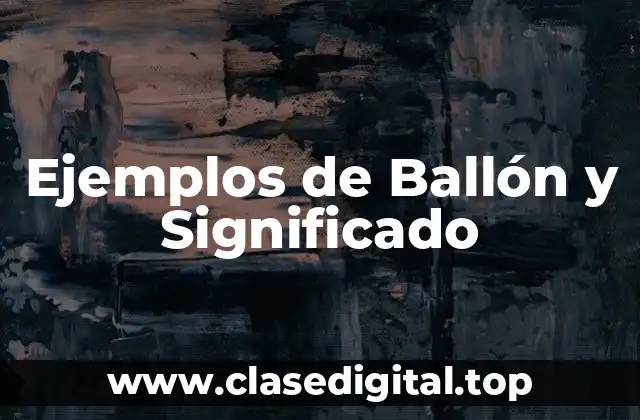 Ejemplos de Ballón y Significado