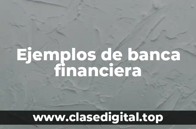 Ejemplos de banca financiera