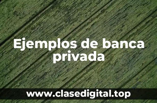 Ejemplos de banca privada