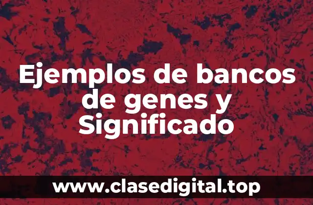 Ejemplos de bancos de genes