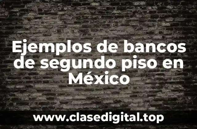 Ejemplos de bancos de segundo piso en México