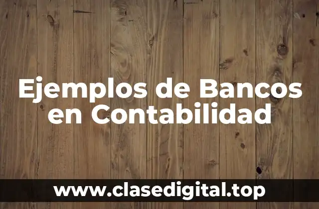 Ejemplos de Bancos en Contabilidad