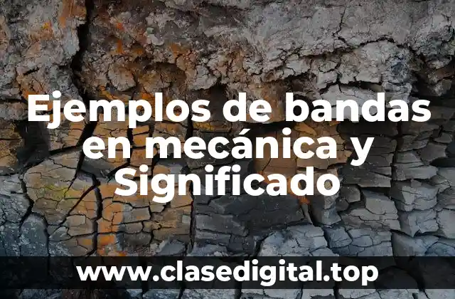 Ejemplos de bandas en mecánica y Significado