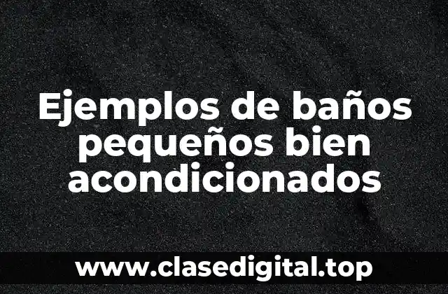 Ejemplos de baños pequeños bien acondicionados