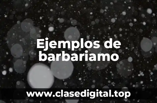 Ejemplos de barbariamo