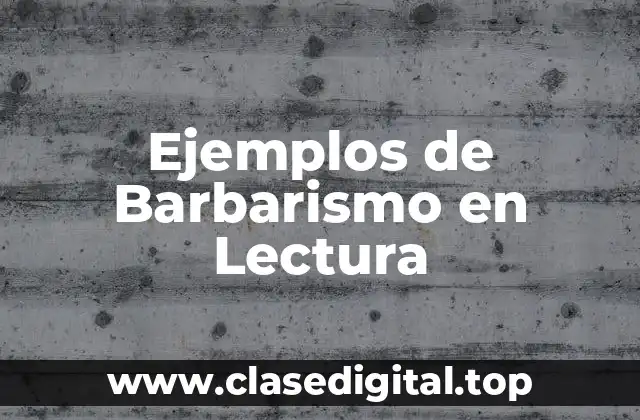 Ejemplos de Barbarismo en Lectura