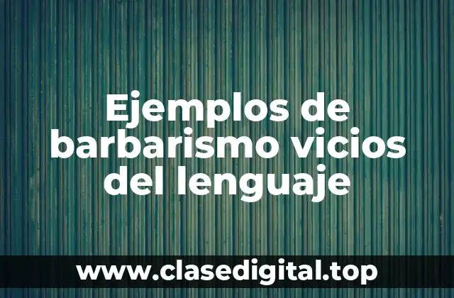 Ejemplos de barbarismo vicios del lenguaje