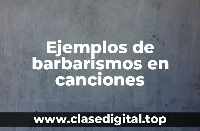Ejemplos de barbarismos en canciones
