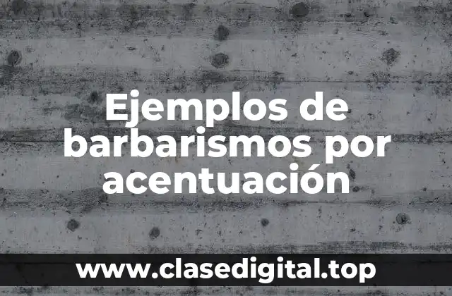 Ejemplos de barbarismos por acentuación