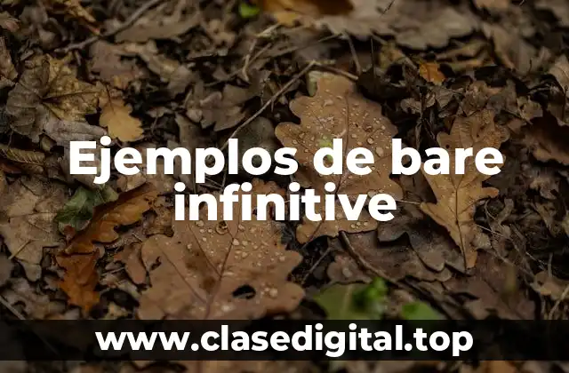 Ejemplos de bare infinitive