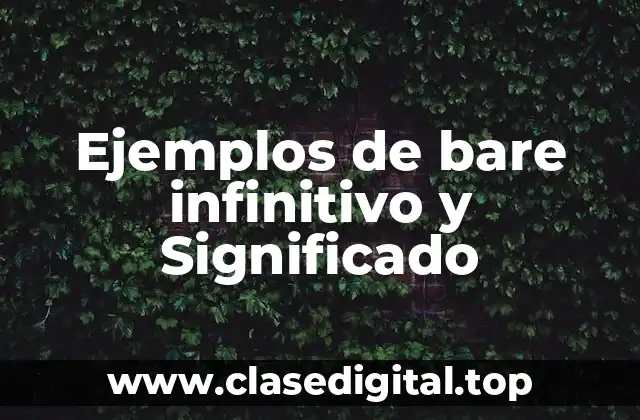 Ejemplos de bare infinitive