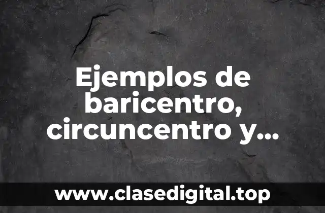 Ejemplos de baricentro, circuncentro y ortocentro