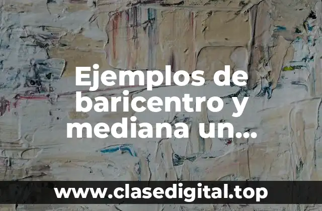 Ejemplos de baricentro y mediana un triangulo y Significado