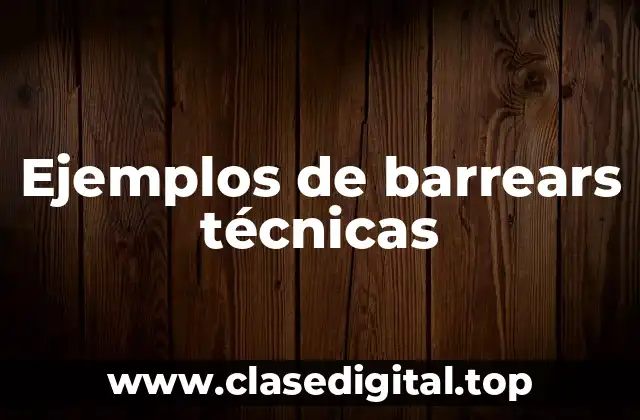 Ejemplos de barrears técnicas