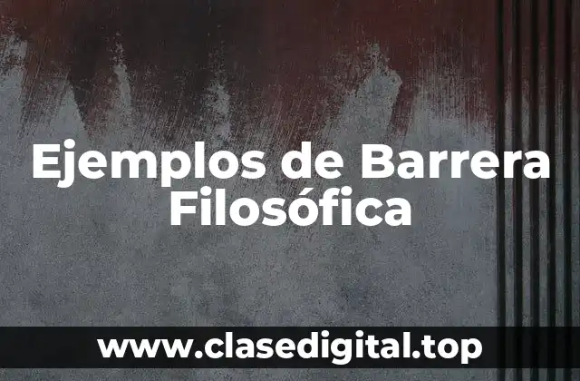 Ejemplos de Barrera Filosófica