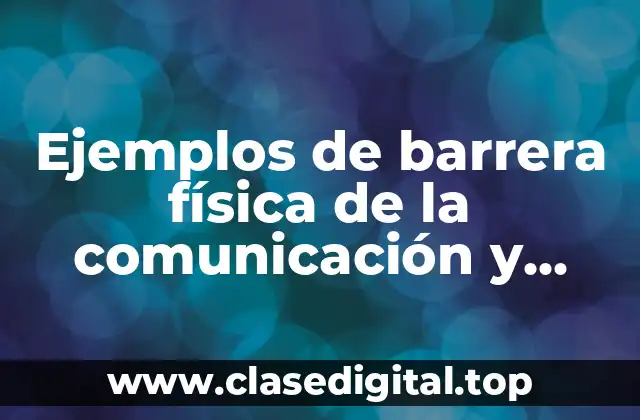 Ejemplos de barrera física de la comunicación
