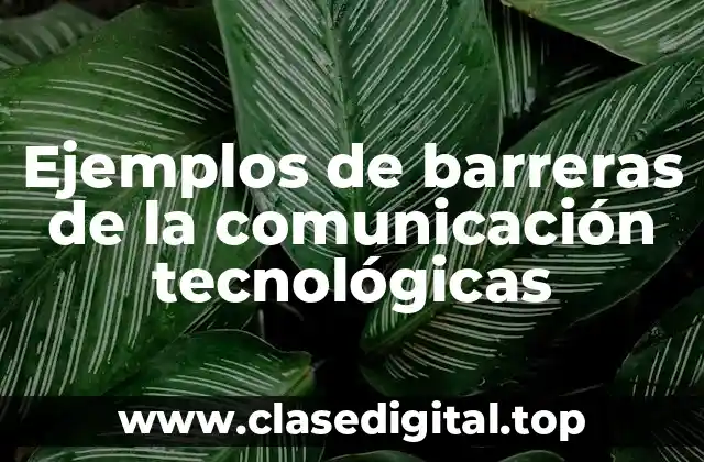 Ejemplos de barreras de la comunicación tecnológicas