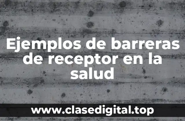 Ejemplos de barreras de receptor en la salud