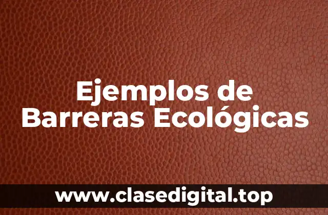 Ejemplos de Barreras Ecológicas