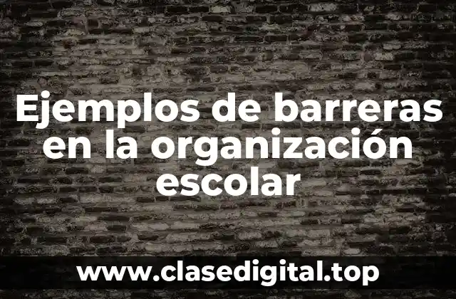 Ejemplos de barreras en la organización escolar