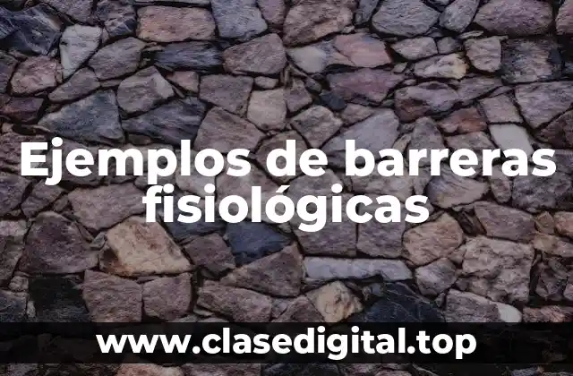 Ejemplos de barreras fisiológicas