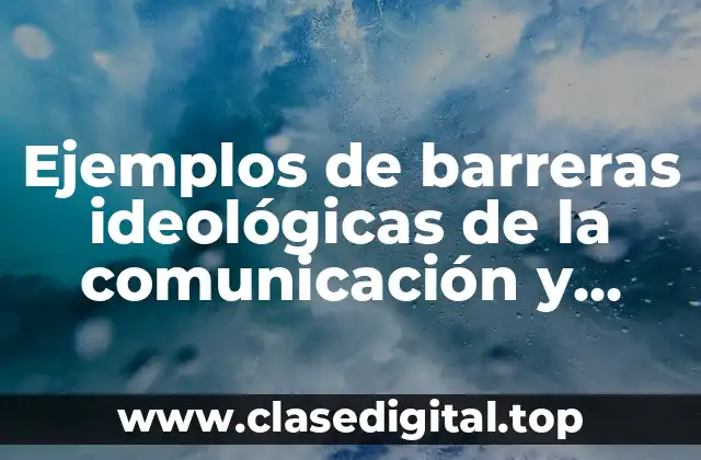 Ejemplos de barreras ideológicas de la comunicación y Significado