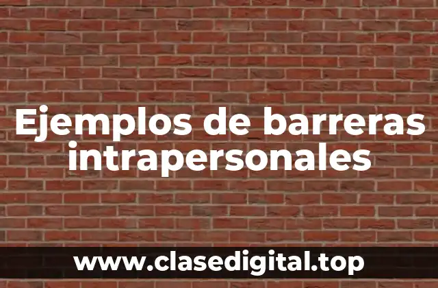 Ejemplos de barreras intrapersonales