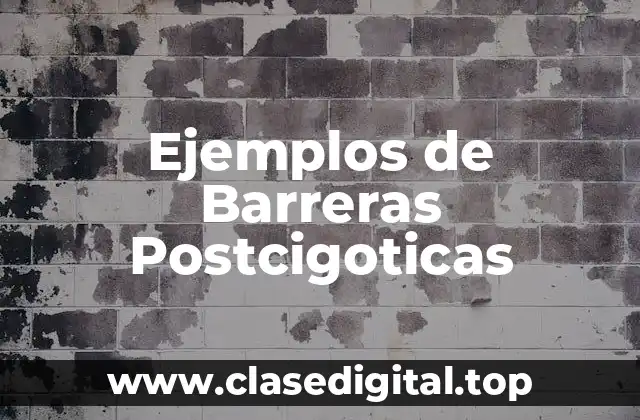 Ejemplos de Barreras Postcigoticas
