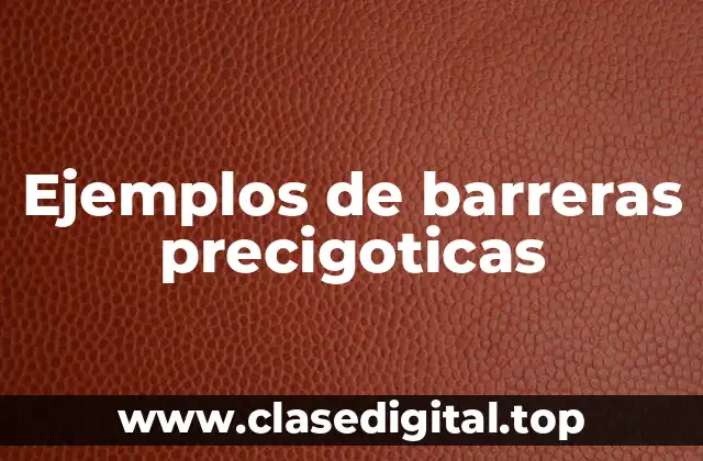 Ejemplos de barreras precigoticas