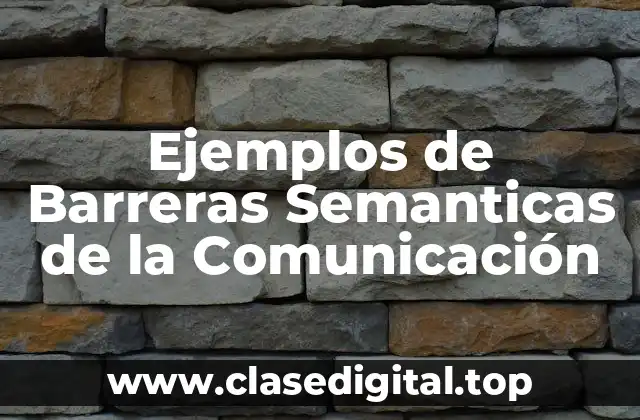 Ejemplos de Barreras Semanticas de la Comunicación