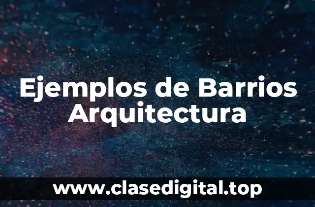 Ejemplos de Barrios Arquitectura