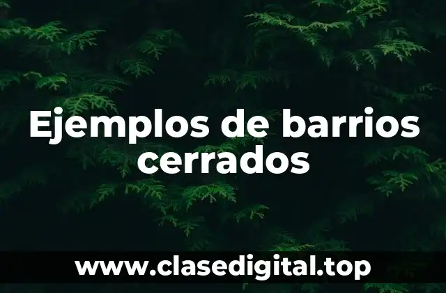Ejemplos de barrios cerrados